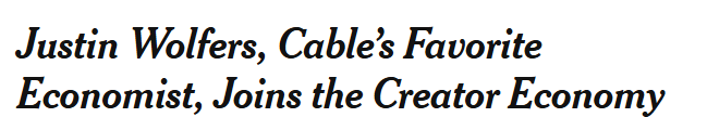 Justin Wolfers, Cable's Favorite Economist, Joins the Creator Economy
